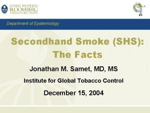 Department of Epidemiology Secondhand Smoke SHS The Facts