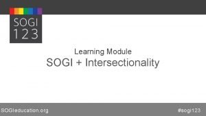 Learning Module SOGI Intersectionality SOGIeducation org sogi 123