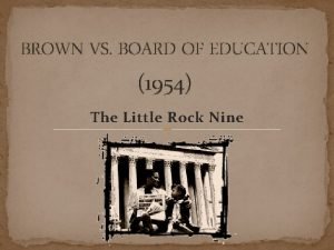 BROWN VS BOARD OF EDUCATION 1954 The Little