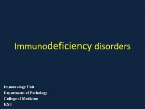 Immunodeficiency disorders Immunology Unit Department of Pathology College