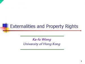 Externalities and Property Rights Kafu Wong University of