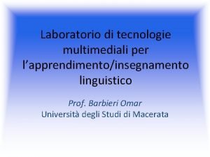 Laboratorio di tecnologie multimediali per lapprendimentoinsegnamento linguistico Prof