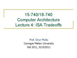 15 74018 740 Computer Architecture Lecture 4 ISA