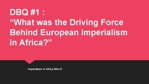 The driving force behind european imperialism in africa
