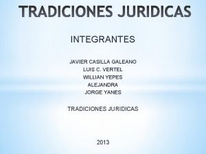 INTEGRANTES JAVIER CASILLA GALEANO LUIS C VERTEL WILLIAN