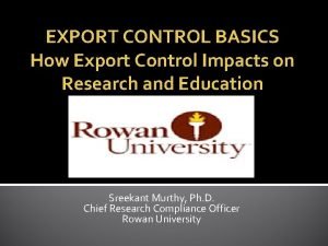 EXPORT CONTROL BASICS How Export Control Impacts on