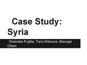 Case Study Syria Keisuke Fujita Taro Kimura George