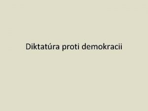 Diktatra proti demokracii DEMOKRACIA Parlamentn systm vldy rzne