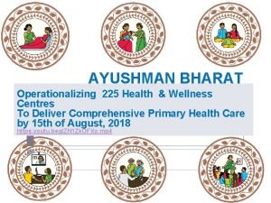 AYUSHMAN BHARAT Operationalizing 225 Health Wellness Centres To