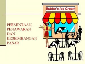 Bubbas Ice Cream PERMINTAAN PENAWARAN DAN KESEIMBANGAN PASAR