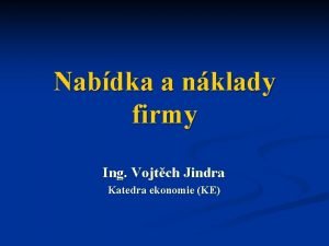 Nabdka a nklady firmy Ing Vojtch Jindra Katedra