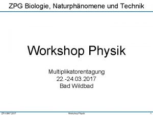 ZPG Biologie Naturphnomene und Technik Workshop Physik Multiplikatorentagung