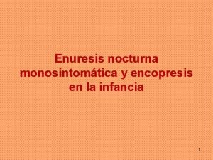 Enuresis nocturna monosintomtica y encopresis en la infancia