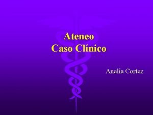 Ateneo Caso Clnico Analia Cortez Paciente de sexo