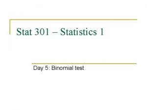Stat 301 Statistics 1 Day 5 Binomial test