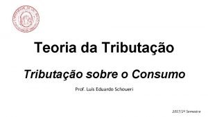 Teoria da Tributao sobre o Consumo Prof Lus