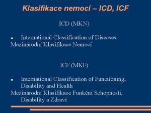 Klasifikace nemoc ICD ICF ICD MKN International Classification