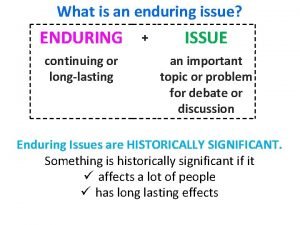 What is an enduring issue ENDURING continuing or