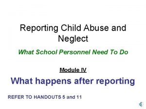 Reporting Child Abuse and Neglect What School Personnel