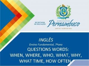 INGLS Ensino Fundamental 7ano QUESTIONS WORDS WHEN WHERE