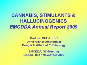 CANNABIS STIMULANTS HALLUCINOGENICS EMCDDA Annual Report 2009 Prof