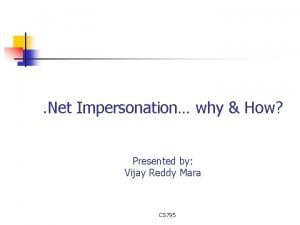 Net Impersonation why How Presented by Vijay Reddy