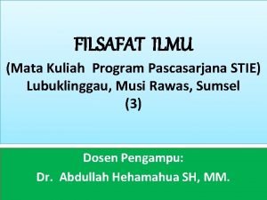 FILSAFAT ILMU Mata Kuliah Program Pascasarjana STIE Lubuklinggau