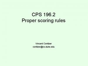 CPS 196 2 Proper scoring rules Vincent Conitzer