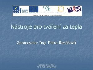 Nstroje pro tven za tepla Zpracovala Ing Petra