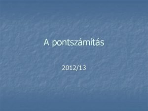 A pontszmts 201213 Felvteli pontok a felvtelin sszesen