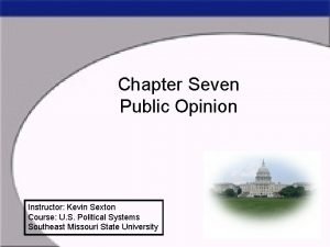 Chapter Seven Public Opinion Instructor Kevin Sexton Course