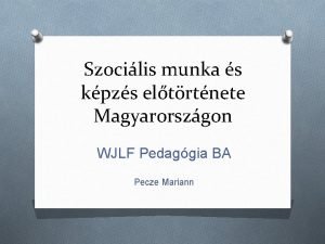 Szocilis munka s kpzs eltrtnete Magyarorszgon WJLF Pedaggia