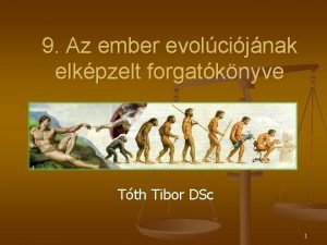 9 Az ember evolcijnak elkpzelt forgatknyve Tth Tibor