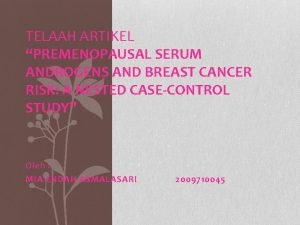 TELAAH ARTIKEL PREMENOPAUSAL SERUM ANDROGENS AND BREAST CANCER