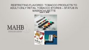 RESTRICTING FLAVORED TOBACCO PRODUCTS TO ADULTONLY RETAIL TOBACCO