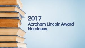 2017 Abraham Lincoln Award Nominees 100 Sideways Miles