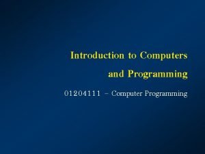 Introduction to Computers and Programming 01204111 Computer Programming