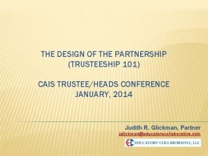 THE DESIGN OF THE PARTNERSHIP TRUSTEESHIP 101 CAIS