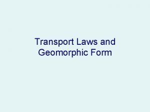 Transport Laws and Geomorphic Form Similarity of Form