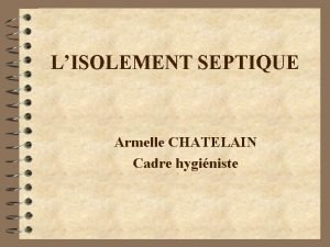 LISOLEMENT SEPTIQUE Armelle CHATELAIN Cadre hyginiste LISOLEMENT SEPTIQUE