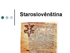 Staroslovntina Vznik nejstarho slovanskho spisovnho jazyka Staroslovntina nejstar