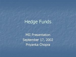 Hedge Funds MII Presentation September 17 2002 Priyanka