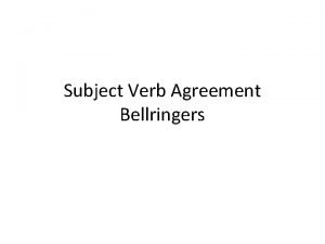 Subject Verb Agreement Bellringers Bellringer INSTRUCTIONS The following