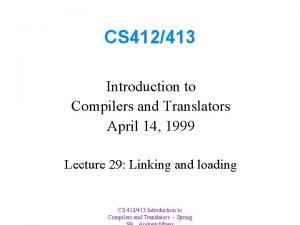 CS 412413 Introduction to Compilers and Translators April