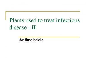 Plants used to treat infectious disease II Antimalarials