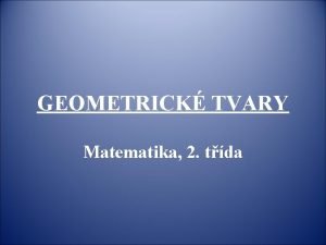 GEOMETRICK TVARY Matematika 2 tda Trojhelnk 3 strany