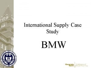 International Supply Case Study BMW Outline BMW The