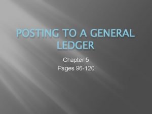 POSTING TO A GENERAL LEDGER Chapter 5 Pages