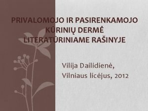 PRIVALOMOJO IR PASIRENKAMOJO KRINI DERM LITERATRINIAME RAINYJE Vilija