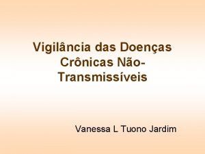Vigilncia das Doenas Crnicas No Transmissveis Vanessa L